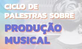 CICLO DE PALESTRAS SOBRE PRODUÇÃO MUSICAL