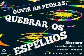 exposição ouvir as pedras, quebrar os espelhos